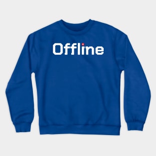 OFFLINE OF THIS SHIT Crewneck Sweatshirt